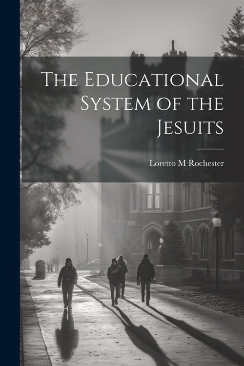 The Educational System of the Jesuits (Paperback)