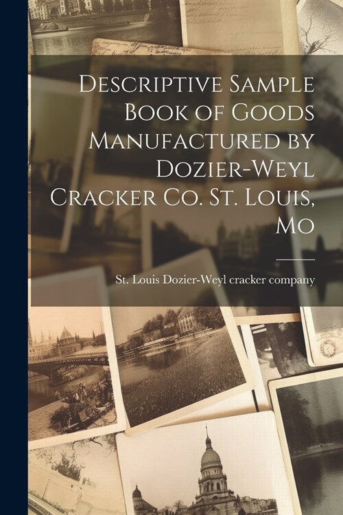 Descriptive Sample Book of Goods Manufactured by Dozier-Weyl Cracker co. St. Louis, Mo (Paperback)