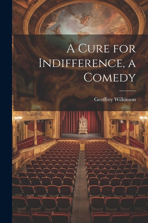 A Cure for Indifference, a Comedy (Paperback)
