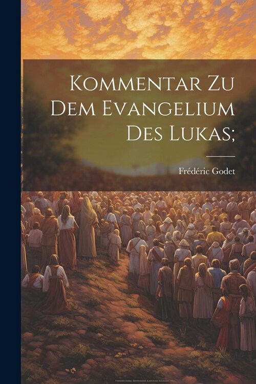 Kommentar zu dem Evangelium des Lukas; (Paperback)