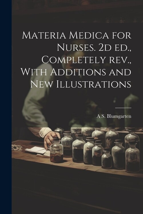 Materia Medica for Nurses. 2d ed., Completely rev., With Additions and new Illustrations (Paperback)