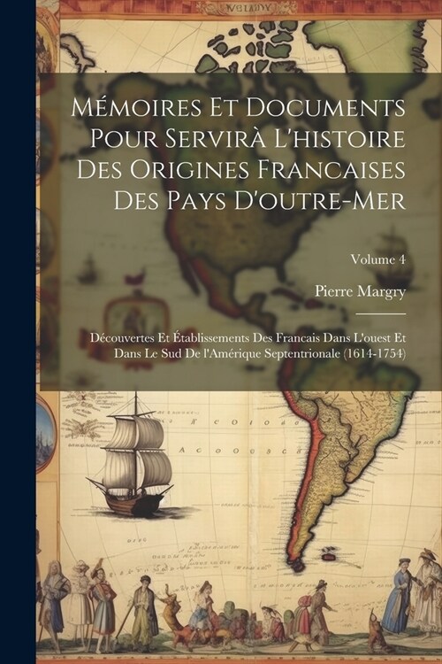 M?oires et documents pour servir?lhistoire des origines francaises des pays doutre-mer: D?ouvertes et ?ablissements des Francais dans louest et (Paperback)