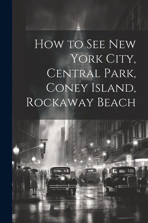 How to see New York City, Central Park, Coney Island, Rockaway Beach (Paperback)