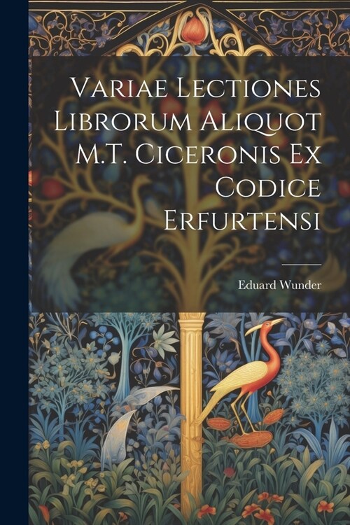 Variae Lectiones Librorum Aliquot M.T. Ciceronis Ex Codice Erfurtensi (Paperback)