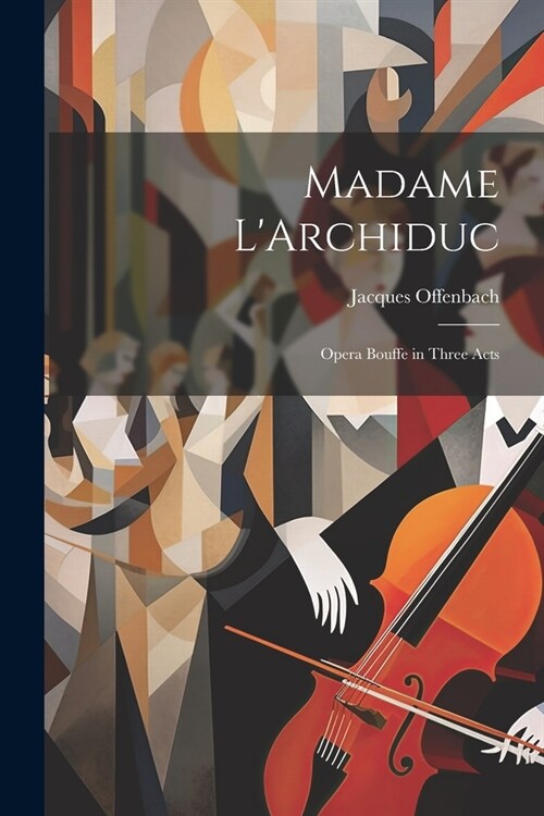 Madame LArchiduc: Opera Bouffe in Three Acts (Paperback)