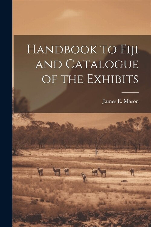 Handbook to Fiji and Catalogue of the Exhibits (Paperback)