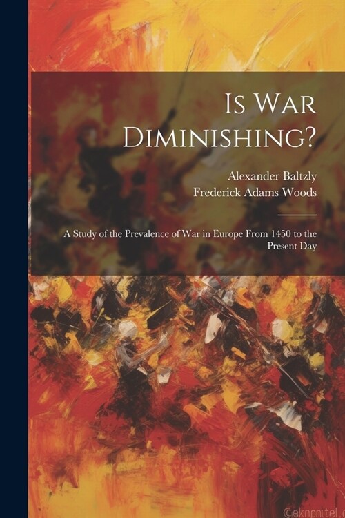 Is War Diminishing?: A Study of the Prevalence of War in Europe From 1450 to the Present Day (Paperback)