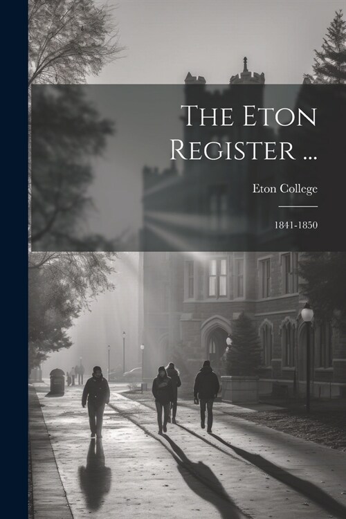 The Eton Register ...: 1841-1850 (Paperback)