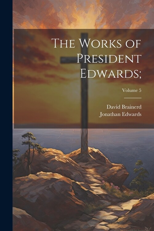 The Works of President Edwards;; Volume 5 (Paperback)
