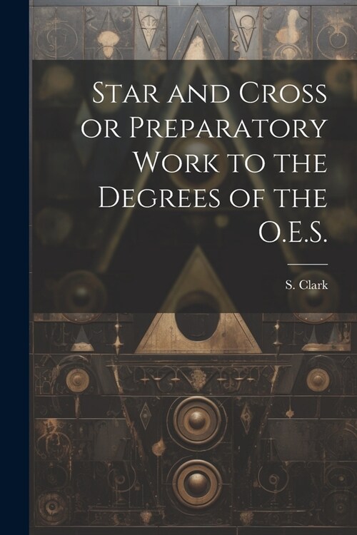 Star and Cross or Preparatory Work to the Degrees of the O.E.S. (Paperback)