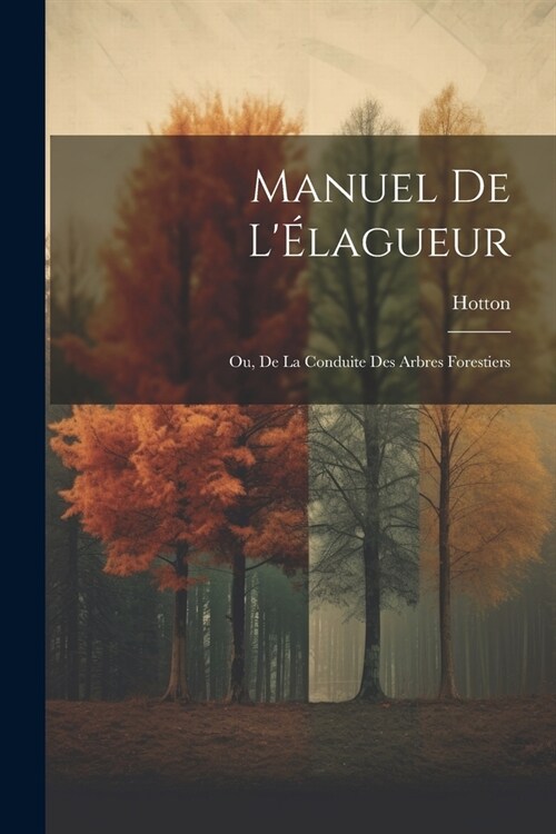 Manuel De L?agueur: Ou, De La Conduite Des Arbres Forestiers (Paperback)