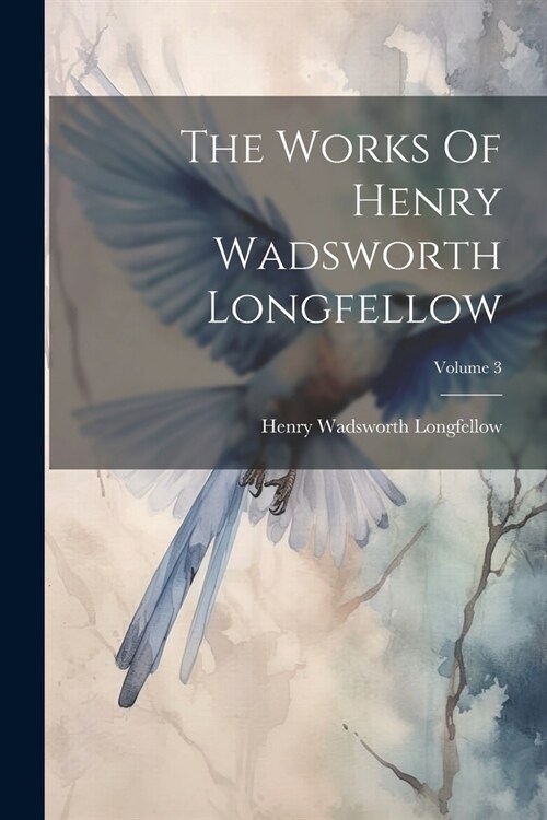 The Works Of Henry Wadsworth Longfellow; Volume 3 (Paperback)