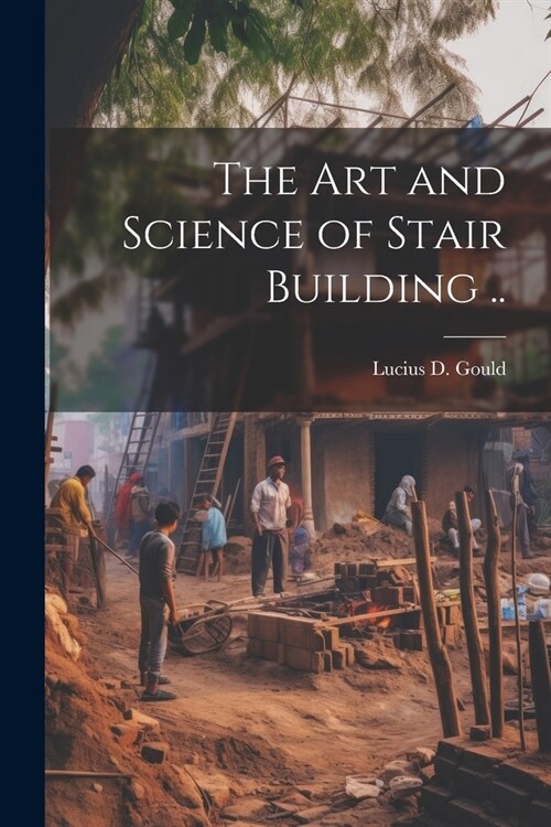 The Art and Science of Stair Building .. (Paperback)