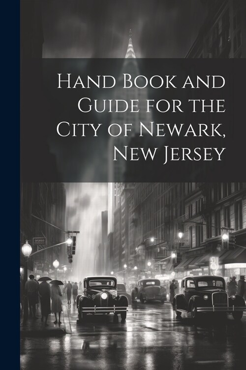 Hand Book and Guide for the City of Newark, New Jersey (Paperback)