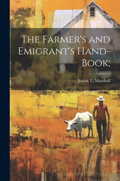 The Farmers and Emigrants Hand-book; (Paperback)