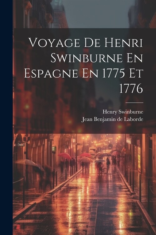 Voyage De Henri Swinburne En Espagne En 1775 Et 1776 (Paperback)