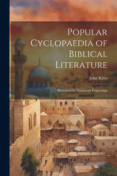 Popular Cyclopaedia of Biblical Literature: Illustrated by Numerous Engravings (Paperback)
