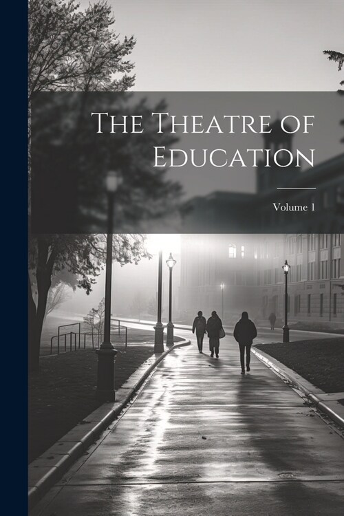 The Theatre of Education; Volume 1 (Paperback)