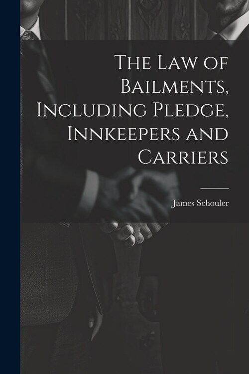 The Law of Bailments, Including Pledge, Innkeepers and Carriers (Paperback)