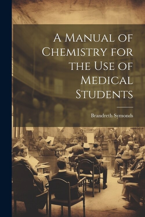 A Manual of Chemistry for the Use of Medical Students (Paperback)