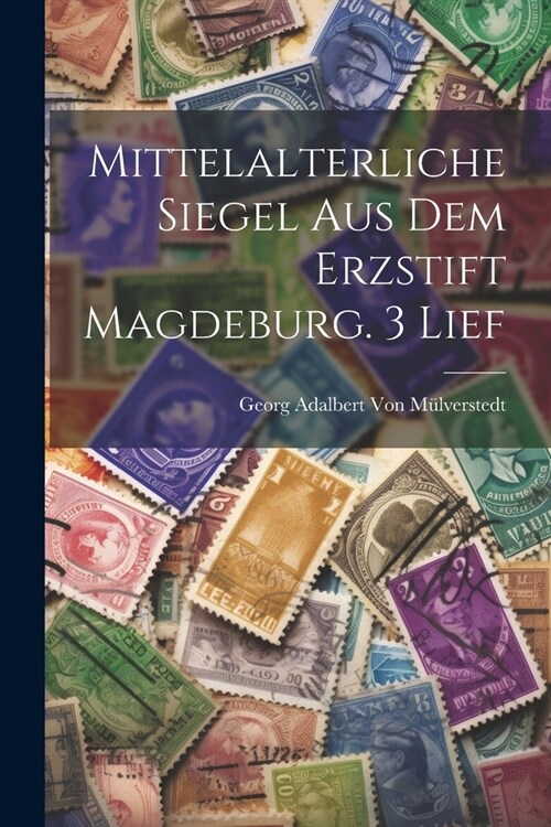 Mittelalterliche Siegel Aus Dem Erzstift Magdeburg. 3 Lief (Paperback)