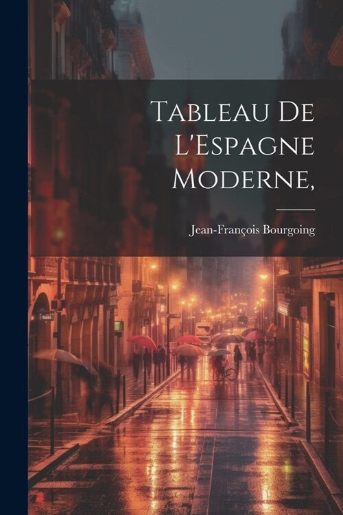 Tableau De LEspagne Moderne, (Paperback)