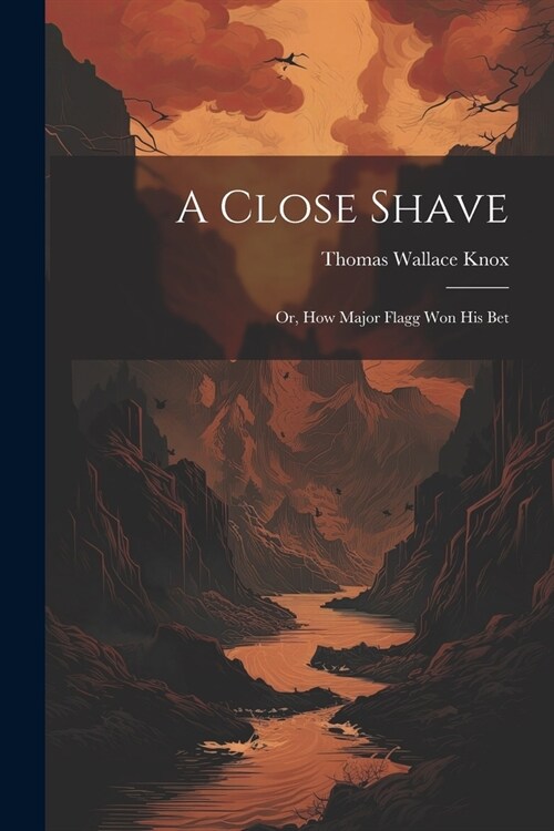 A Close Shave; Or, How Major Flagg Won His Bet (Paperback)