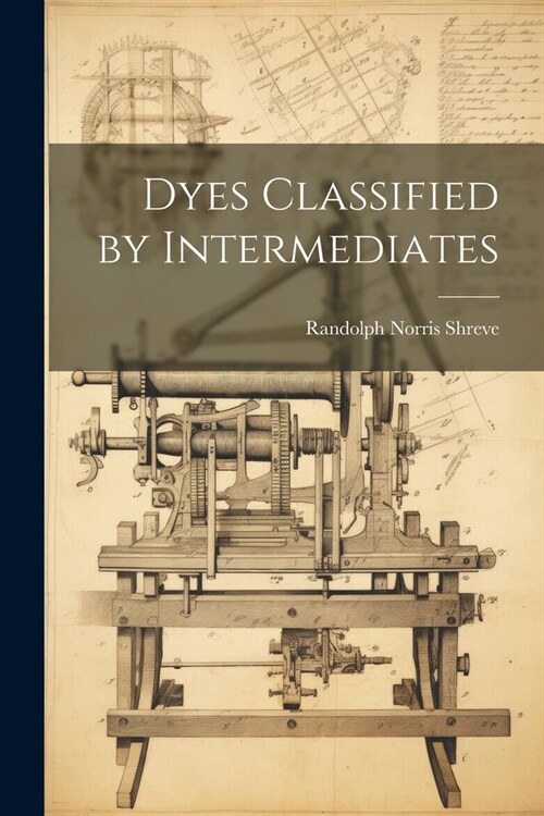 Dyes Classified by Intermediates (Paperback)