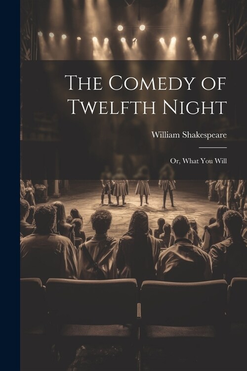 The Comedy of Twelfth Night; or, What You Will (Paperback)