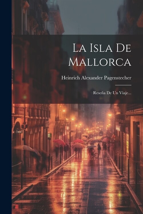 La Isla De Mallorca: Rese? De Un Viaje... (Paperback)