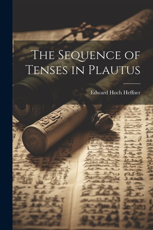 The Sequence of Tenses in Plautus (Paperback)