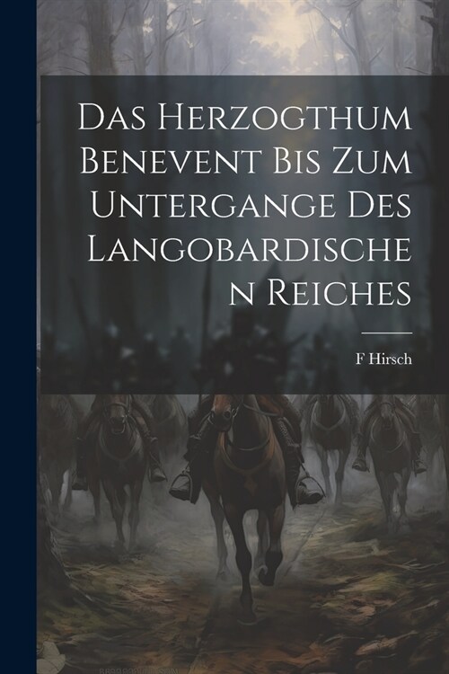 Das Herzogthum Benevent Bis Zum Untergange Des Langobardischen Reiches (Paperback)