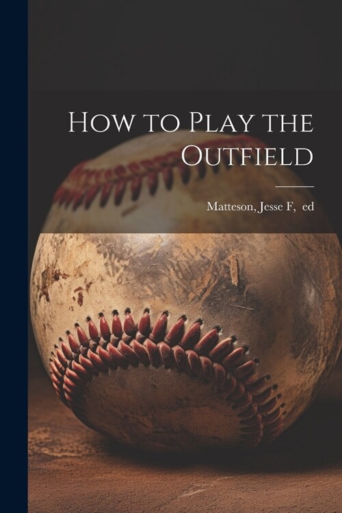 How to Play the Outfield (Paperback)