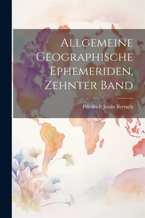 Allgemeine Geographische Ephemeriden, Zehnter Band (Paperback)