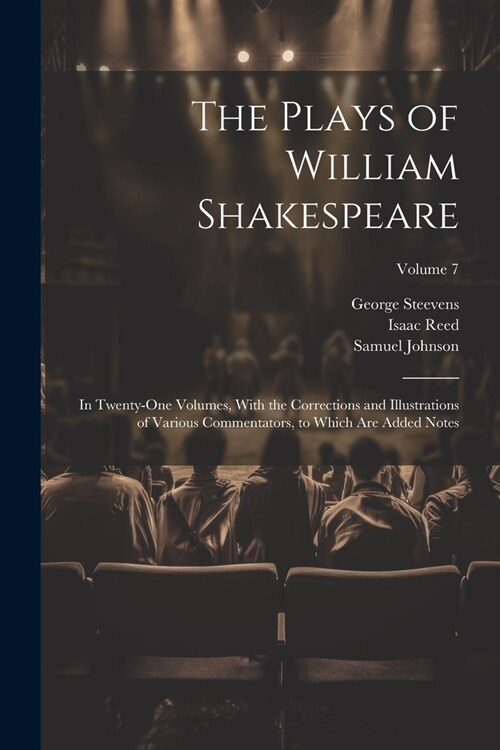 The Plays of William Shakespeare; in Twenty-one Volumes, With the Corrections and Illustrations of Various Commentators, to Which Are Added Notes; Vol (Paperback)