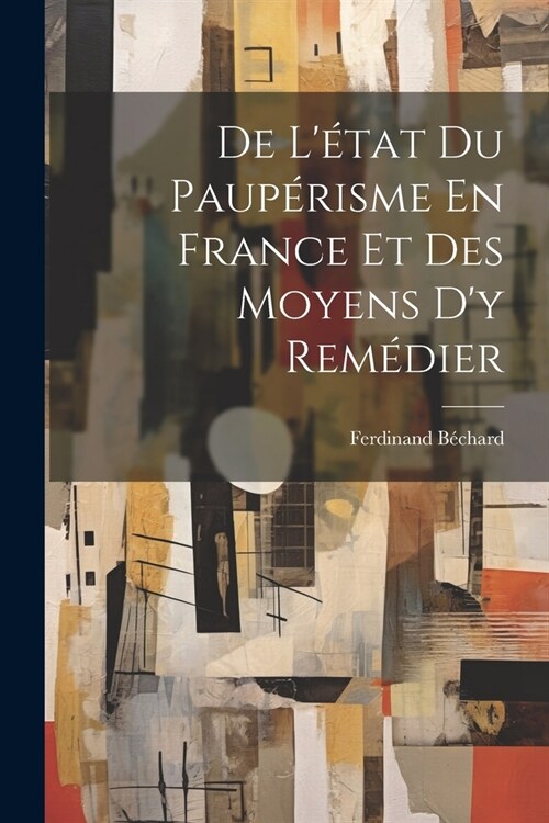 De L?at Du Paup?isme En France Et Des Moyens Dy Rem?ier (Paperback)