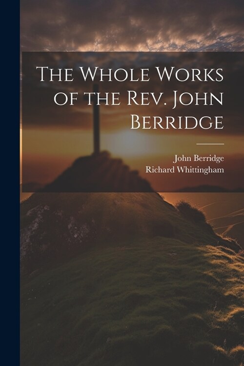The Whole Works of the Rev. John Berridge (Paperback)