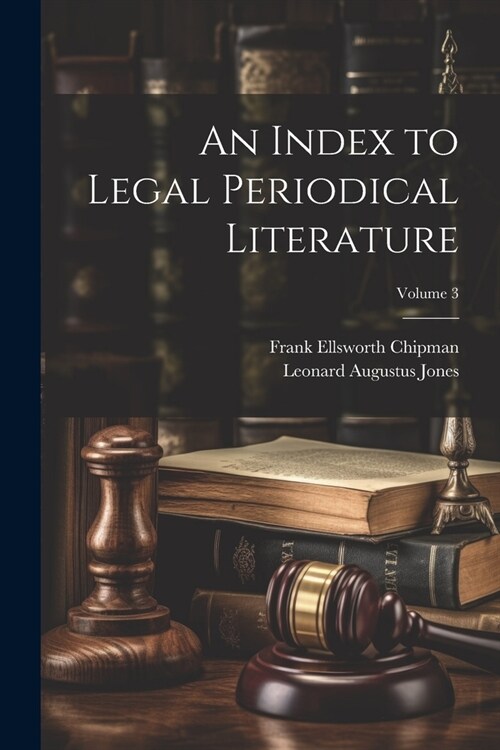 An Index to Legal Periodical Literature; Volume 3 (Paperback)