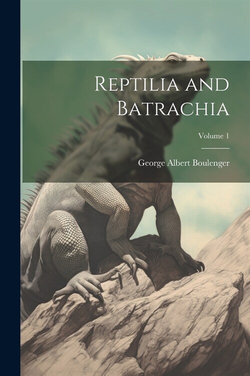 Reptilia and Batrachia; Volume 1 (Paperback)