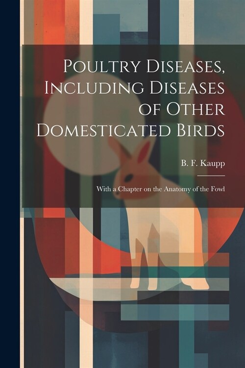 Poultry Diseases, Including Diseases of Other Domesticated Birds; With a Chapter on the Anatomy of the Fowl (Paperback)