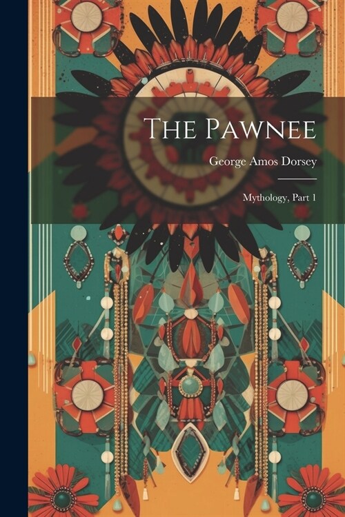 The Pawnee: Mythology, Part 1 (Paperback)