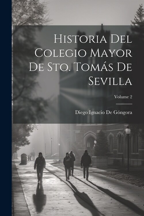 Historia Del Colegio Mayor De Sto. Tom? De Sevilla; Volume 2 (Paperback)