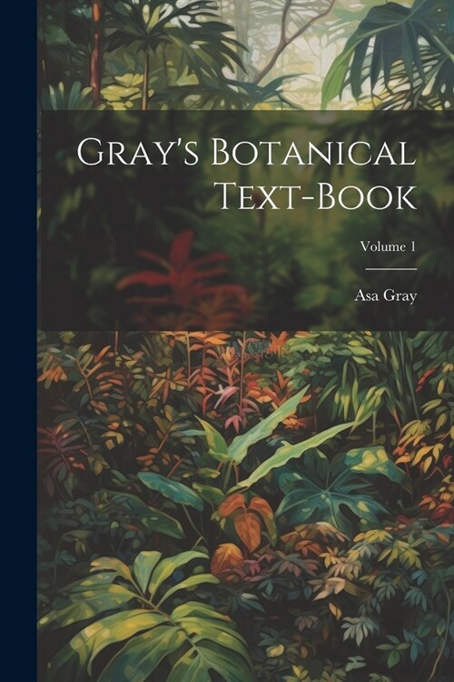 Grays Botanical Text-Book; Volume 1 (Paperback)