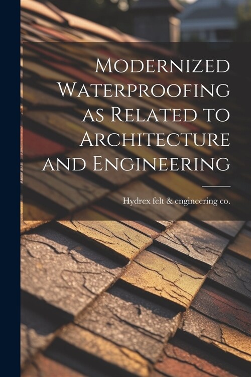 Modernized Waterproofing as Related to Architecture and Engineering (Paperback)