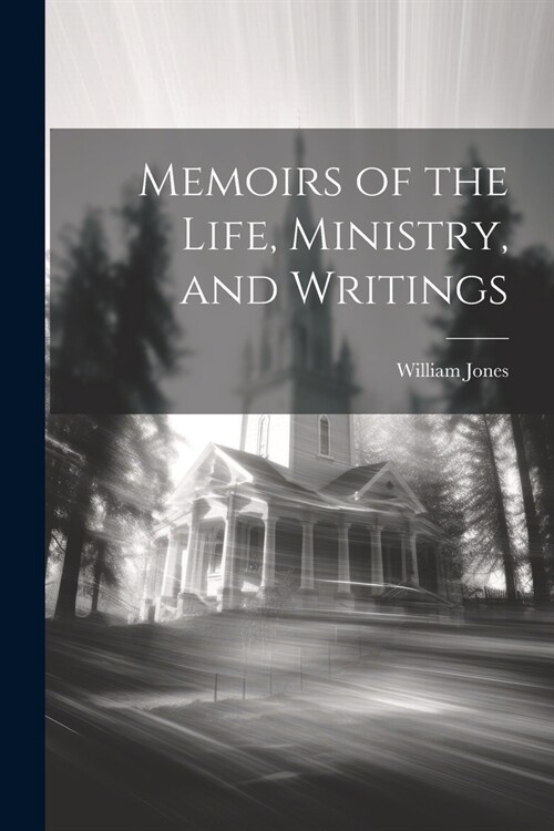 Memoirs of the Life, Ministry, and Writings (Paperback)