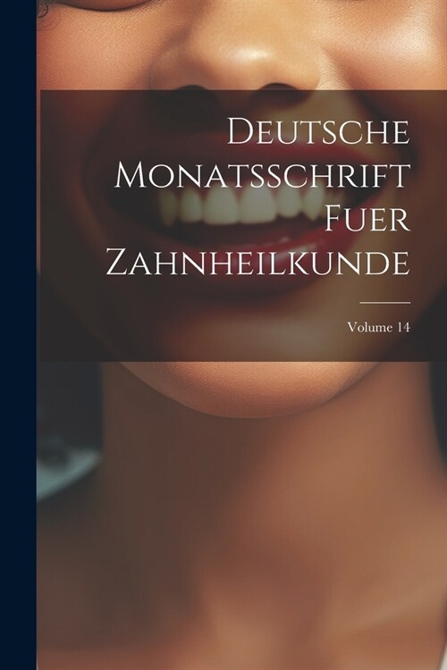 Deutsche Monatsschrift Fuer Zahnheilkunde; Volume 14 (Paperback)
