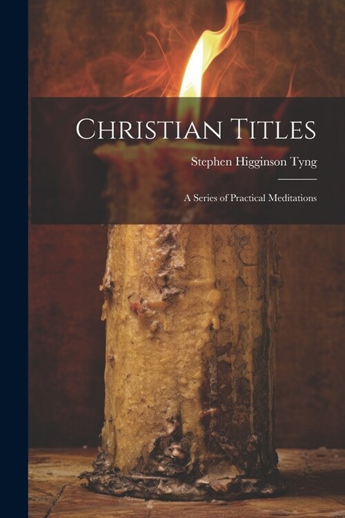 Christian Titles: A Series of Practical Meditations (Paperback)