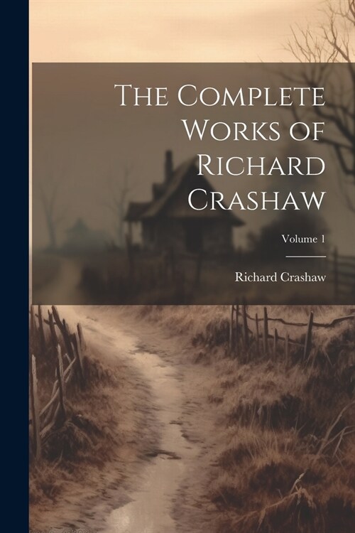 The Complete Works of Richard Crashaw; Volume 1 (Paperback)