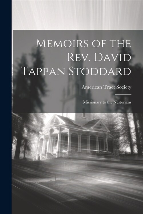 Memoirs of the Rev. David Tappan Stoddard: Missionary to the Nestorians (Paperback)