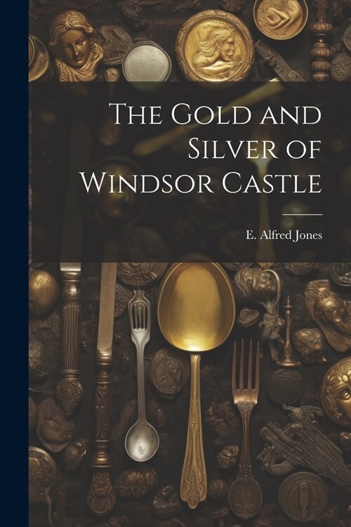The Gold and Silver of Windsor Castle (Paperback)